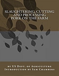 Slaughtering, Cutting and Processing Pork on the Farm (Paperback)