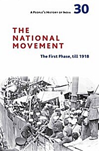 A Peoples History of India 30: The National Movement: Origins and Early Phase to 1918 (Hardcover)