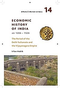 A Peoples History of India 14: Economic History of India, Ad 1206-1526, the Period of the Delhi Sultanate and the Vijayanagara Empire (Paperback)