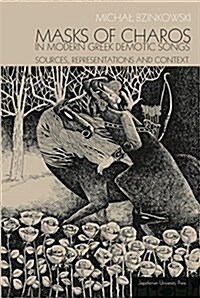 Masks of Charos in Modern Greek Demotic Songs: Sources, Representations, and Context (Paperback)