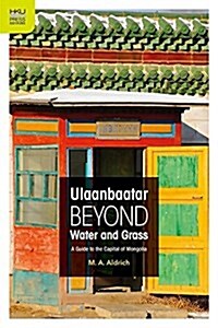 Ulaanbaatar Beyond Water and Grass: A Guide to the Capital of Mongolia (Paperback)