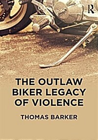 The Outlaw Biker Legacy of Violence (Paperback)
