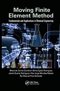 Moving Finite Element Method : Fundamentals and Applications in Chemical Engineering (Paperback)