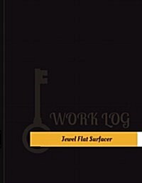 Jewel Flat Surfacer Work Log: Work Journal, Work Diary, Log - 131 pages, 8.5 x 11 inches (Paperback)