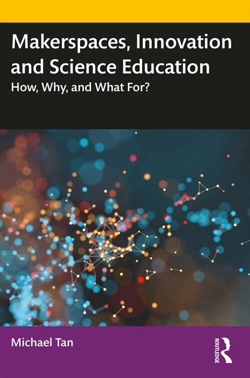 Makerspaces, Innovation and Science Education: How, Why, and What For? (Paperback)