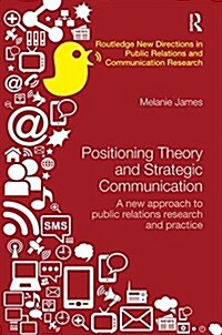 Positioning Theory and Strategic Communication : A new approach to public relations research and practice (Paperback)