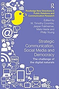 Strategic Communication, Social Media and Democracy : The challenge of the digital naturals (Paperback)