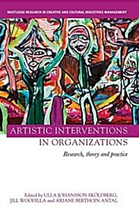 Artistic Interventions in Organizations : Research, Theory and Practice (Paperback)