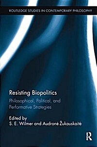 Resisting Biopolitics : Philosophical, Political, and Performative Strategies (Paperback)