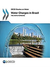OECD Studies on Water Water Charges in Brazil the Ways Forward (Paperback)