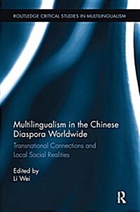 Multilingualism in the Chinese Diaspora Worldwide : Transnational Connections and Local Social Realities (Paperback)
