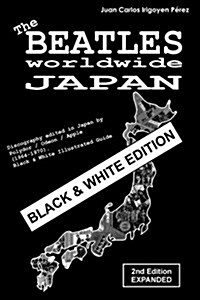 The Beatles Worldwide: Japan - 2nd Edition - Expanded - Black & White Edition: Discography Edited in Japan by Polydor / Odeon / Apple (1964-1 (Paperback)