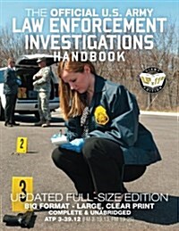 The Official US Army Law Enforcement Investigations Handbook - Updated Edition: The Manual of the Military Police Investigator and Army Cid Agent - Fu (Paperback)