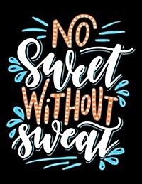 No Sweet without Sweat: Motivation and Inspirational Journal Coloring Book for Adutls, Men, Women, Boy and Girl ( Daily Notebook, Diary) (Paperback)