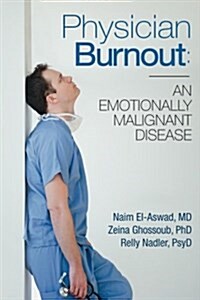 Physician Burnout: An Emotionally Malignant Disease (Paperback)