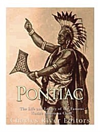 Pontiac: The Life and Legacy of the Famous Native American Chief (Paperback)