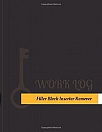Filler Block Inserter Remover Work Log: Work Journal, Work Diary, Log - 131 pages, 8.5 x 11 inches (Paperback)