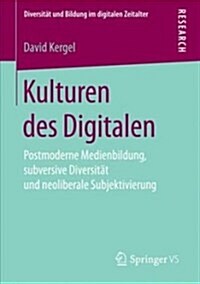 Kulturen Des Digitalen: Postmoderne Medienbildung, Subversive Diversit? Und Neoliberale Subjektivierung (Paperback, 1. Aufl. 2018)
