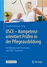 OSCE - Kompetenzorientiert Pr?en in Der Pflegeausbildung: Einf?rung Und Umsetzung Von Osce-Stationen (Hardcover, 1. Aufl. 2018)