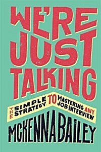 Were Just Talking: The Simple Strategy to Mastering Any Job Interview (Paperback)