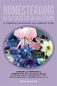 HOMESTEADING in the CALM EYE of the STORM: A Therapist Navigates His Complex PTSD (Paperback)