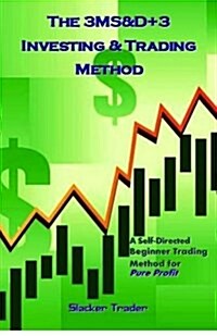 The 3ms&d+3 Investing & Trading Method: A Self-Directed Beginner Trading Method for Pure Profit (Paperback)