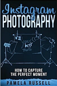 Instagram: An Illustrated Guide to High-Impact Photography (Paperback)