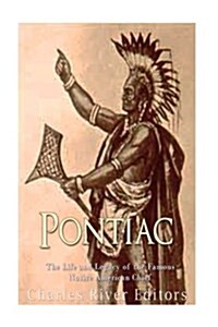 Pontiac: The Life and Legacy of the Famous Native American Chief (Paperback)