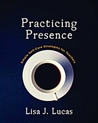 Practicing Presence: Simple Self-Care Strategies for Teachers (Paperback)