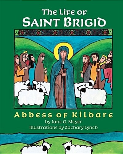 The Life of Saint Brigid: Abbess of Kildare (Paperback)