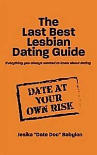 The Last Best Lesbian Dating Guide: Everything You Always Wanted to Know about Dating (Paperback)
