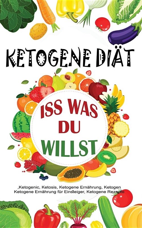 Ketogene Di?: ISS Was Du Willst (Paperback)