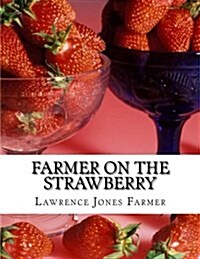 Farmer on the Strawberry: The New Strawberry Culture and Fall Bearing Strawberries (Paperback)