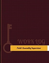 Field Assembly Supervisor Work Log: Work Journal, Work Diary, Log - 131 pages, 8.5 x 11 inches (Paperback)