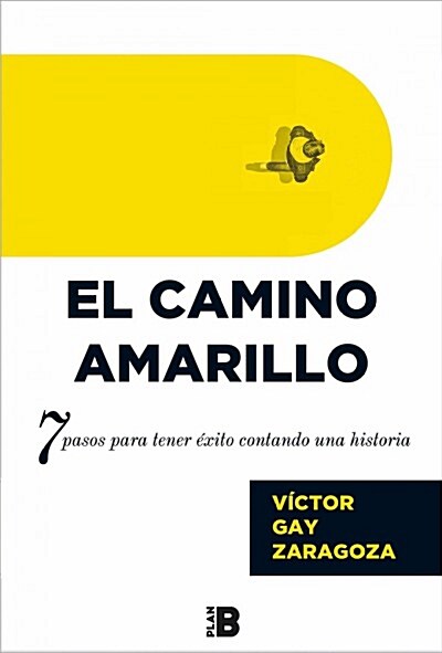 El Camino Amarillo: 7 Pasos Para Tener ?ito Contando Una Historia / The Yellow Brick Road (Paperback)