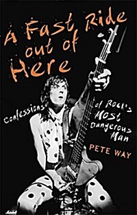 A Fast Ride Out of Here : Confessions of Rocks Most Dangerous Man (Paperback)