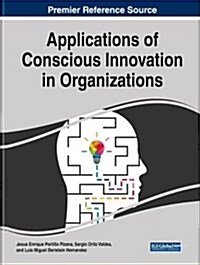 Applications of Conscious Innovation in Organizations (Hardcover)