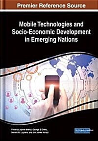 Mobile Technologies and Socio-economic Development in Emerging Nations (Hardcover)