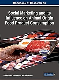 Handbook of Research on Social Marketing and Its Influence on Animal Origin Food Product Consumption (Hardcover)