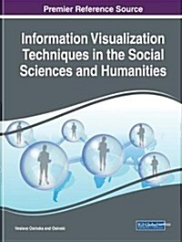 Information Visualization Techniques in the Social Sciences and Humanities (Hardcover)