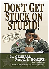 Dont Get Stuck on Stupid!: Leadership in Action (Paperback)
