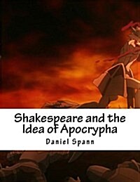 Shakespeare and the Idea of Apocrypha (Paperback)