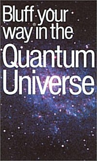 The Bluffers Guide to the Quantum Universe: Bluff Your Way in the Quantum Universe (Bluffers Guides - Oval Books) (Paperback)