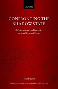 Confronting the Shadow State : An International Law Perspective on State Organized Crime (Hardcover)