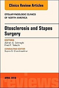 Otosclerosis and Stapes Surgery, an Issue of Otolaryngologic Clinics of North America: Volume 51-2 (Hardcover)
