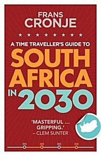 A Time Travellers Guide to South Africa in 2030 (Paperback)