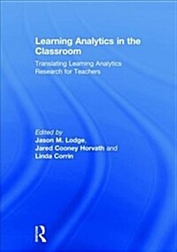 Learning Analytics in the Classroom: Translating Learning Analytics Research for Teachers (Hardcover)