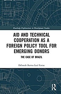 Aid and Technical Cooperation as a Foreign Policy Tool for Emerging Donors: The Case of Brazil (Hardcover)