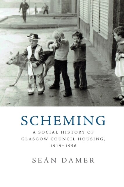 Scheming : A Social History of Glasgow Council Housing, 1919-1956 (Paperback)