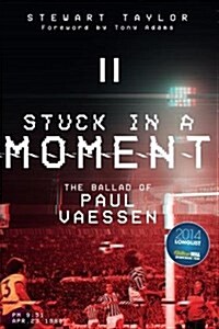 Stuck in a Moment : The Ballad of Paul Vaessen (Paperback)